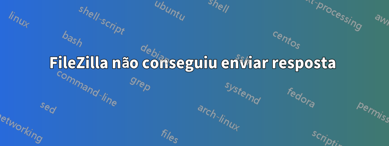 FileZilla não conseguiu enviar resposta