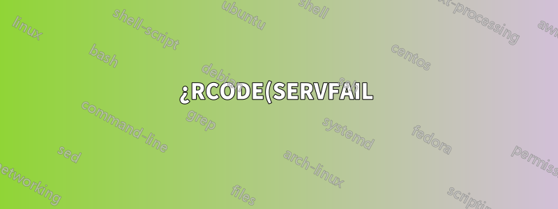¿RCODE(SERVFAIL) inesperado provoca que el enlace se bloquee?