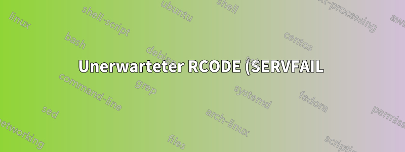 Unerwarteter RCODE (SERVFAIL) führt zum Absturz der Bindung?