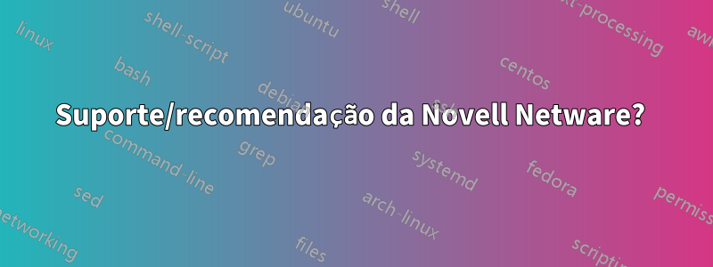 Suporte/recomendação da Novell Netware? 