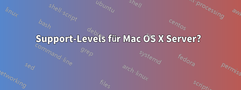 Support-Levels für Mac OS X Server? 