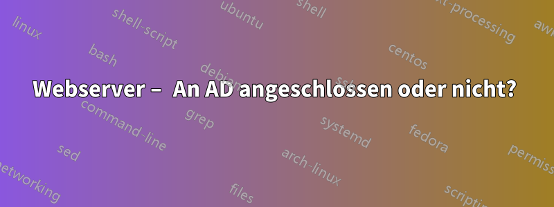 Webserver – An AD angeschlossen oder nicht?