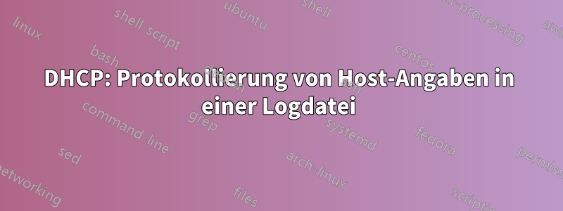 DHCP: Protokollierung von Host-Angaben in einer Logdatei