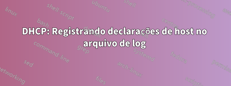DHCP: Registrando declarações de host no arquivo de log