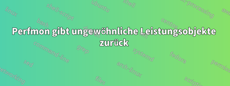 Perfmon gibt ungewöhnliche Leistungsobjekte zurück