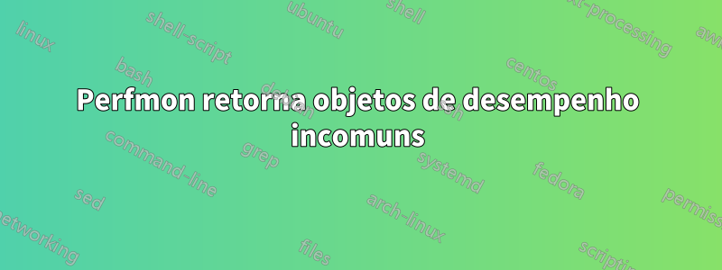 Perfmon retorna objetos de desempenho incomuns