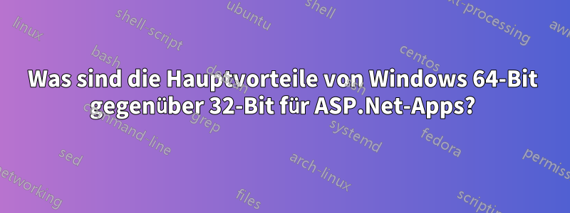 Was sind die Hauptvorteile von Windows 64-Bit gegenüber 32-Bit für ASP.Net-Apps?