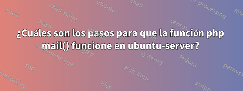 ¿Cuáles son los pasos para que la función php mail() funcione en ubuntu-server?