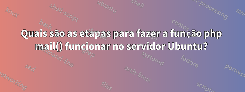 Quais são as etapas para fazer a função php mail() funcionar no servidor Ubuntu?