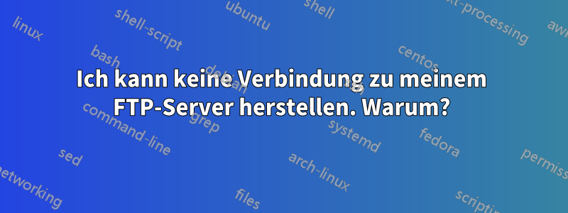 Ich kann keine Verbindung zu meinem FTP-Server herstellen. Warum?