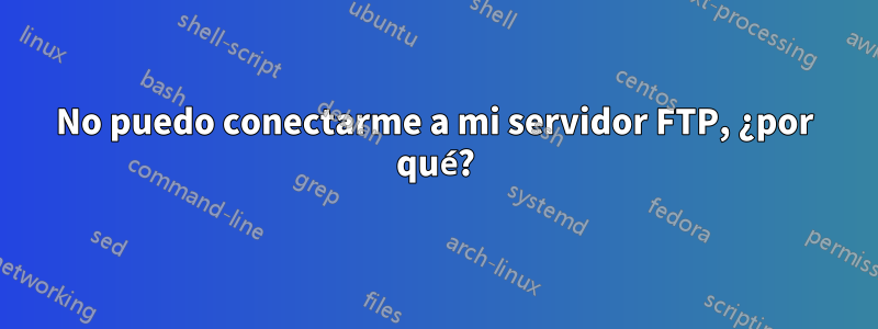 No puedo conectarme a mi servidor FTP, ¿por qué?