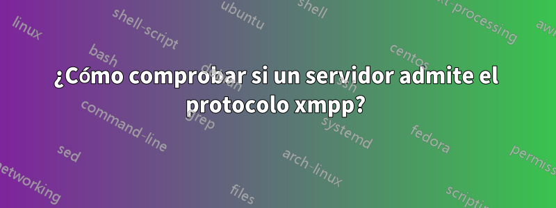 ¿Cómo comprobar si un servidor admite el protocolo xmpp?