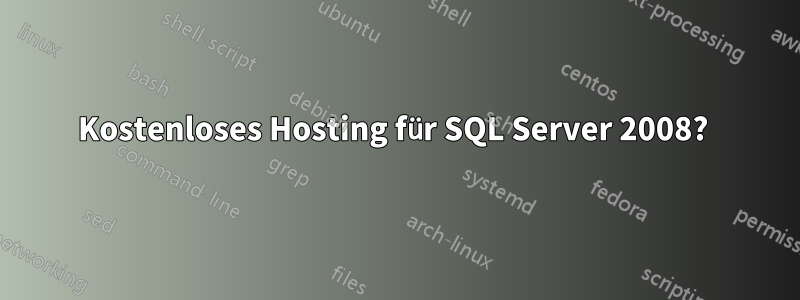 Kostenloses Hosting für SQL Server 2008? 