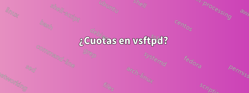 ¿Cuotas en vsftpd?