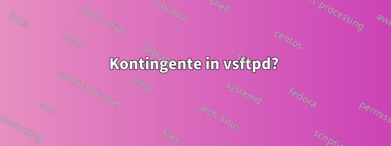 Kontingente in vsftpd?