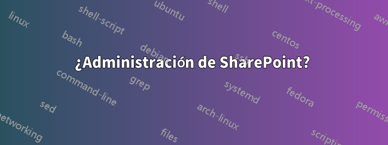 ¿Administración de SharePoint?