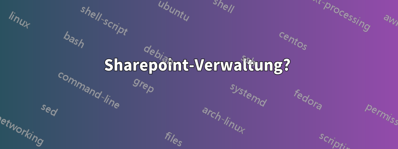 Sharepoint-Verwaltung?