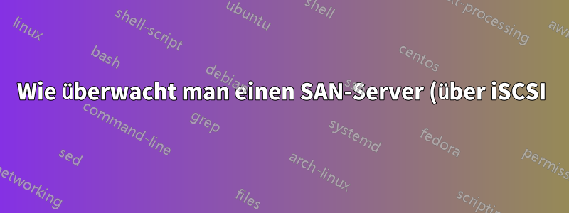 Wie überwacht man einen SAN-Server (über iSCSI)?