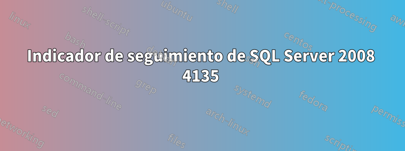 Indicador de seguimiento de SQL Server 2008 4135