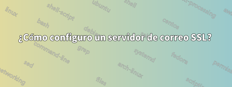 ¿Cómo configuro un servidor de correo SSL?