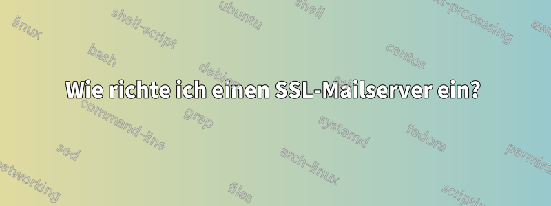 Wie richte ich einen SSL-Mailserver ein?