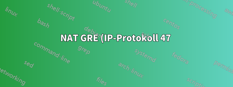 NAT GRE (IP-Protokoll 47) über Linux-Router