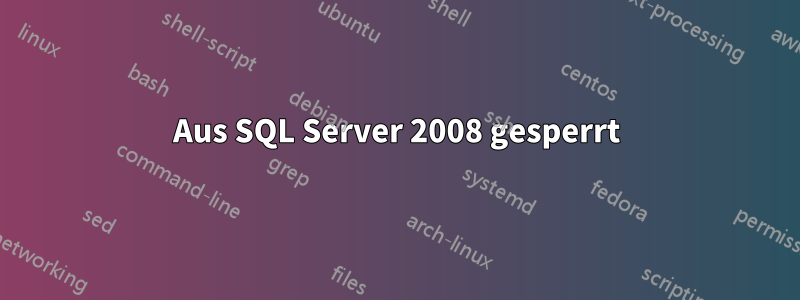 Aus SQL Server 2008 gesperrt