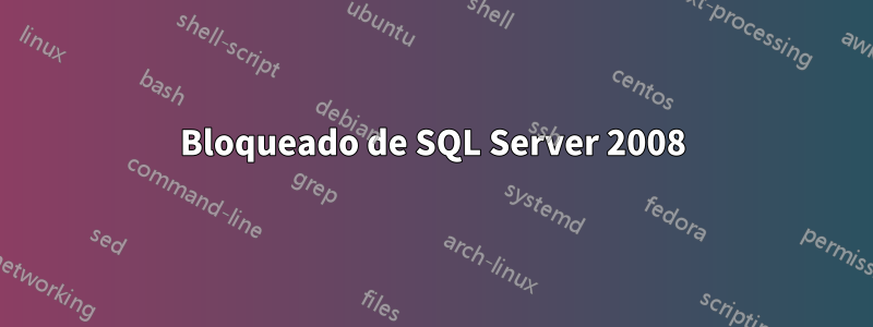 Bloqueado de SQL Server 2008