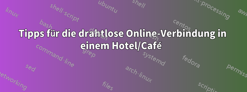 Tipps für die drahtlose Online-Verbindung in einem Hotel/Café