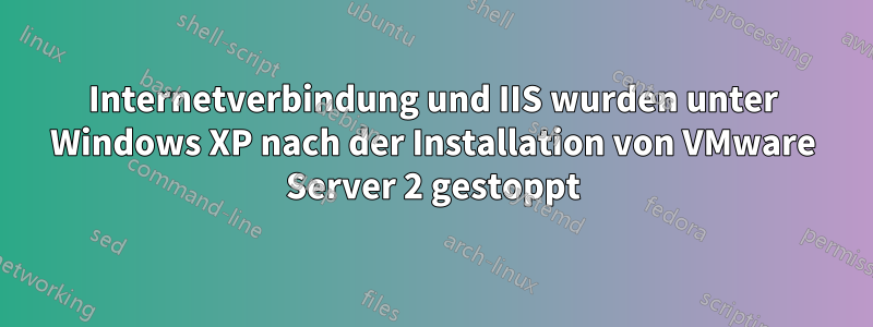 Internetverbindung und IIS wurden unter Windows XP nach der Installation von VMware Server 2 gestoppt