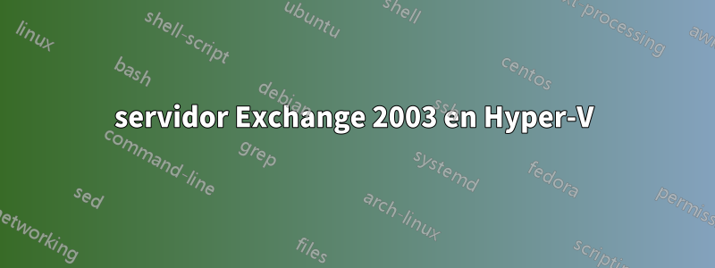 servidor Exchange 2003 en Hyper-V