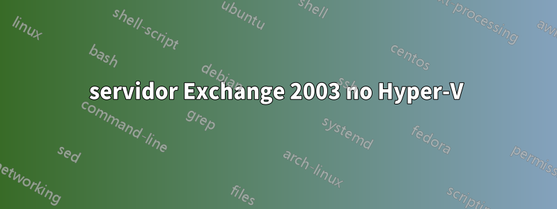 servidor Exchange 2003 no Hyper-V