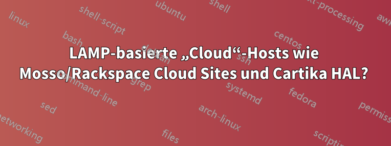 LAMP-basierte „Cloud“-Hosts wie Mosso/Rackspace Cloud Sites und Cartika HAL?