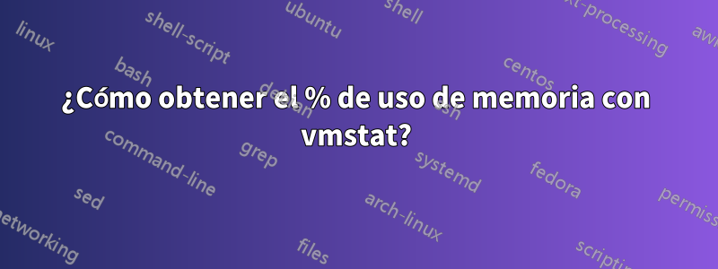 ¿Cómo obtener el % de uso de memoria con vmstat?