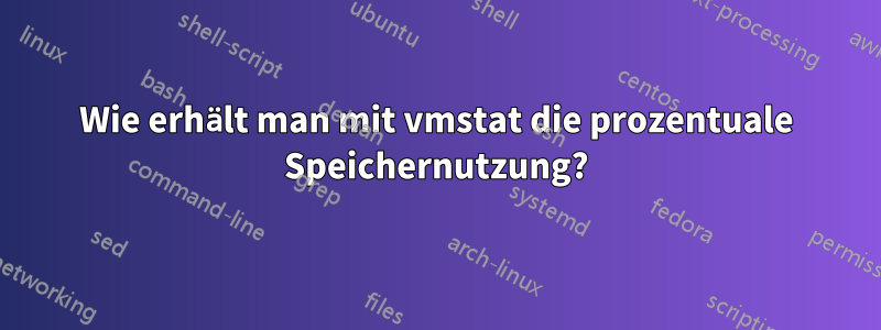 Wie erhält man mit vmstat die prozentuale Speichernutzung?