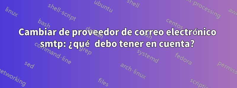 Cambiar de proveedor de correo electrónico smtp: ¿qué debo tener en cuenta?