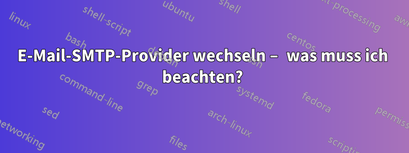 E-Mail-SMTP-Provider wechseln – was muss ich beachten?