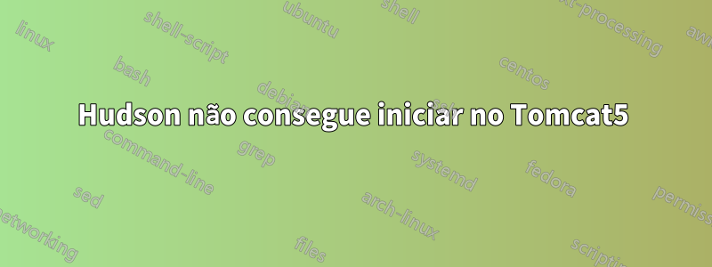 Hudson não consegue iniciar no Tomcat5