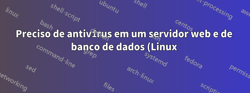 Preciso de antivírus em um servidor web e de banco de dados (Linux) dedicado/gerenciado da Rackspace?