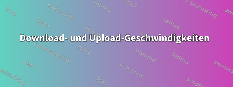 Download- und Upload-Geschwindigkeiten 