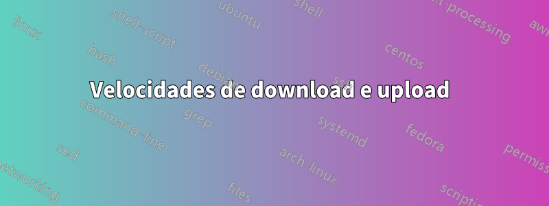 Velocidades de download e upload 