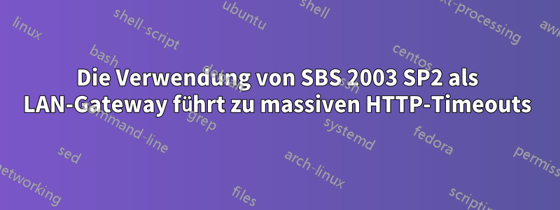 Die Verwendung von SBS 2003 SP2 als LAN-Gateway führt zu massiven HTTP-Timeouts