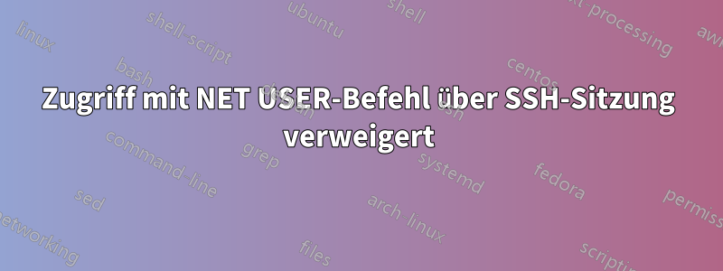 Zugriff mit NET USER-Befehl über SSH-Sitzung verweigert