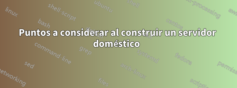 Puntos a considerar al construir un servidor doméstico 