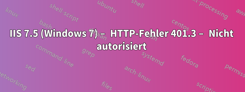 IIS 7.5 (Windows 7) – HTTP-Fehler 401.3 – Nicht autorisiert