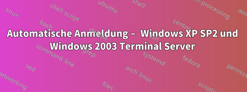 Automatische Anmeldung – Windows XP SP2 und Windows 2003 Terminal Server