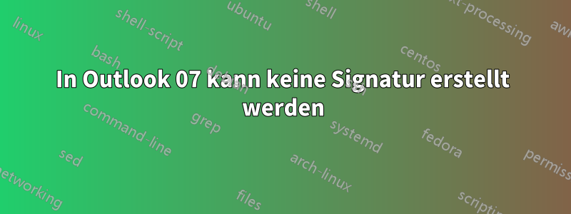 In Outlook 07 kann keine Signatur erstellt werden