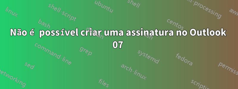 Não é possível criar uma assinatura no Outlook 07