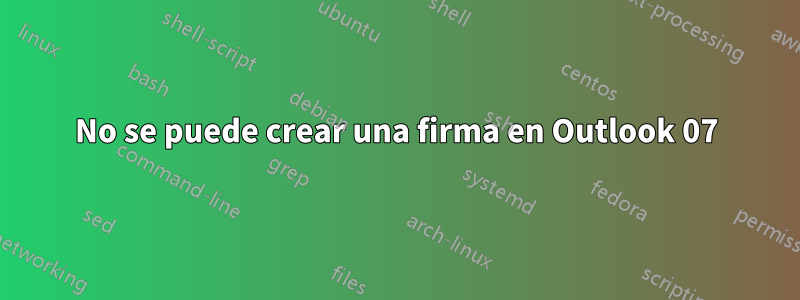 No se puede crear una firma en Outlook 07