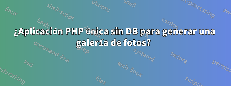 ¿Aplicación PHP única sin DB para generar una galería de fotos? 